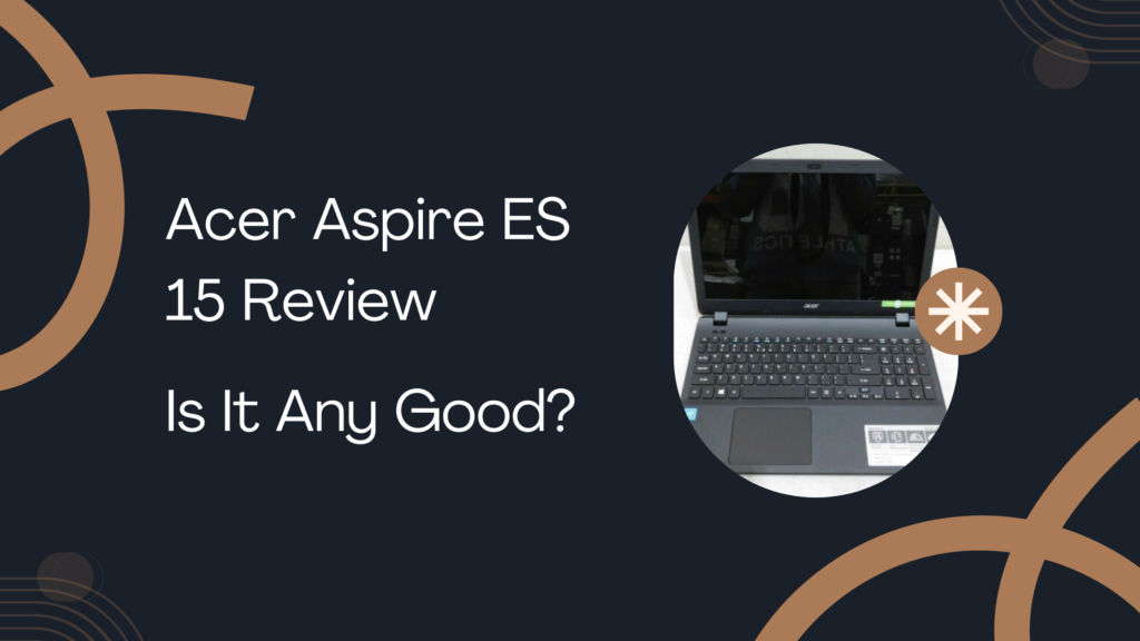 Acer Aspire ES 15 Review