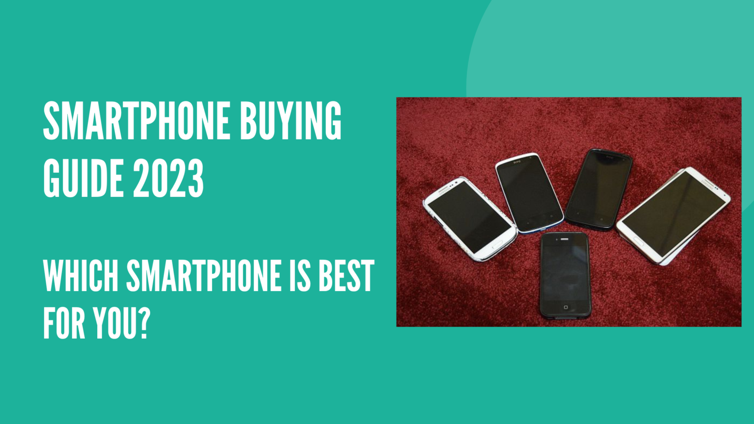 Phone Guide Smartphone Buying Guide 2023- Which Smartphone Is Best For You ...