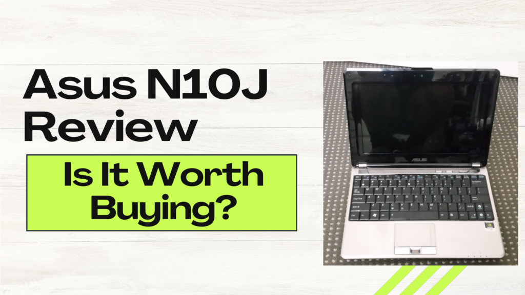 Asus N10J Review- Is It Worth Buying?