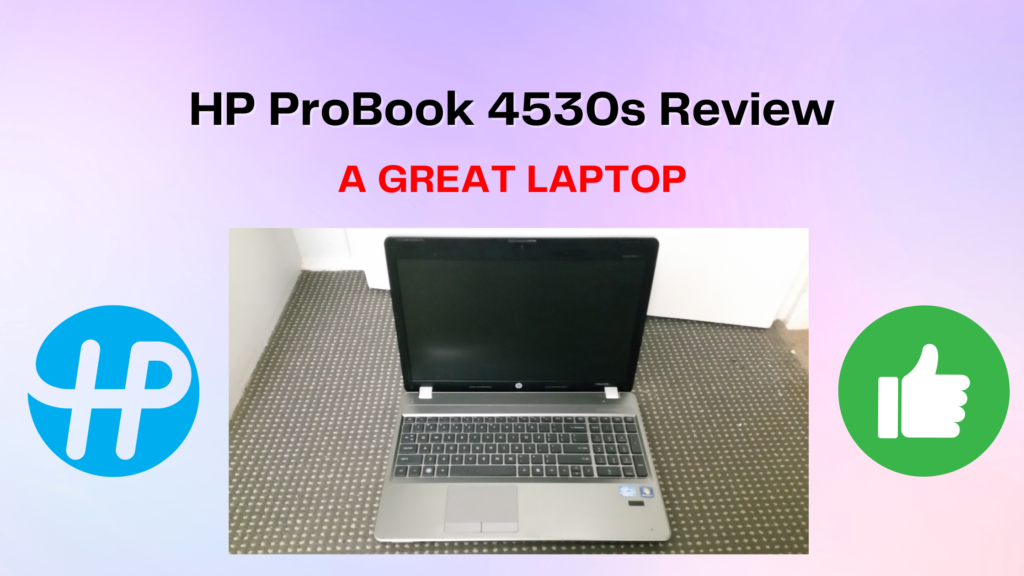 HP ProBook 4530s Review- A Great Laptop