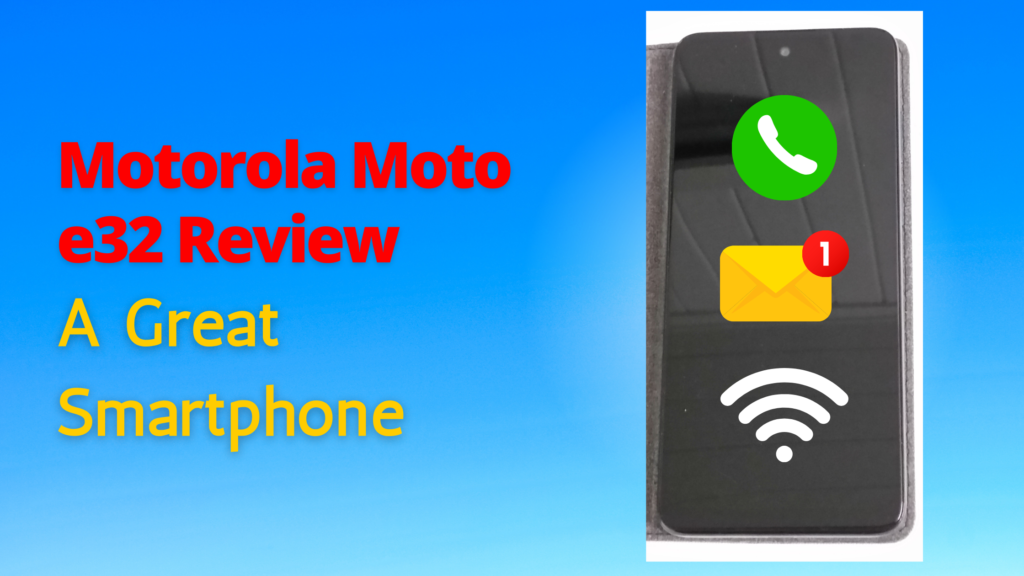 Motorola Moto e32 Review- A Great Smartphone