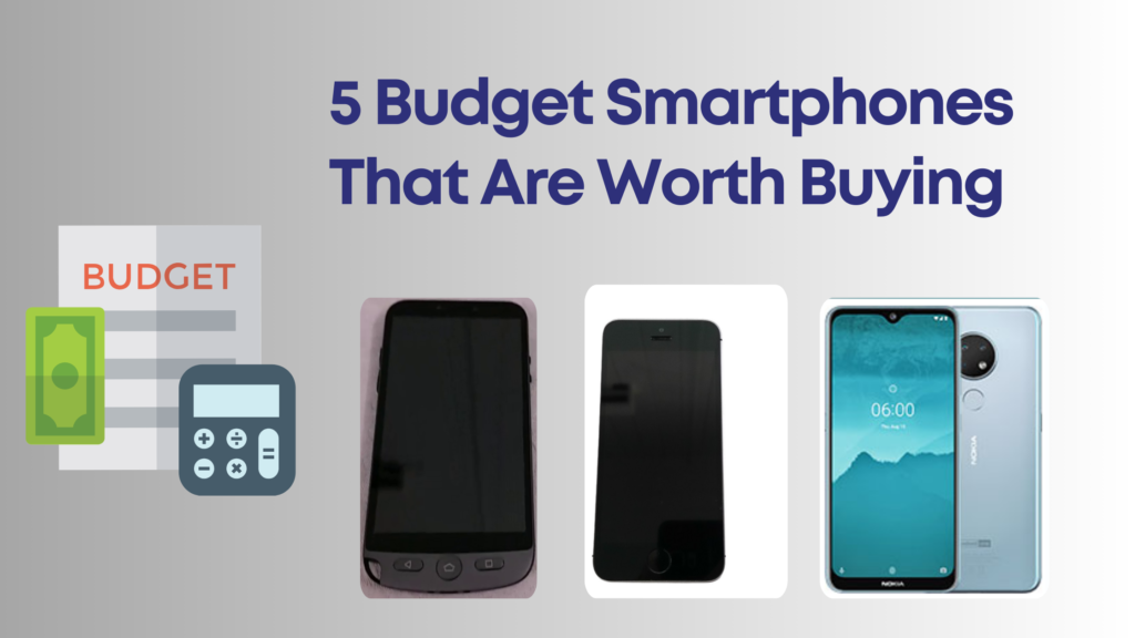 5 Budget Smartphones That Are Worth Buying